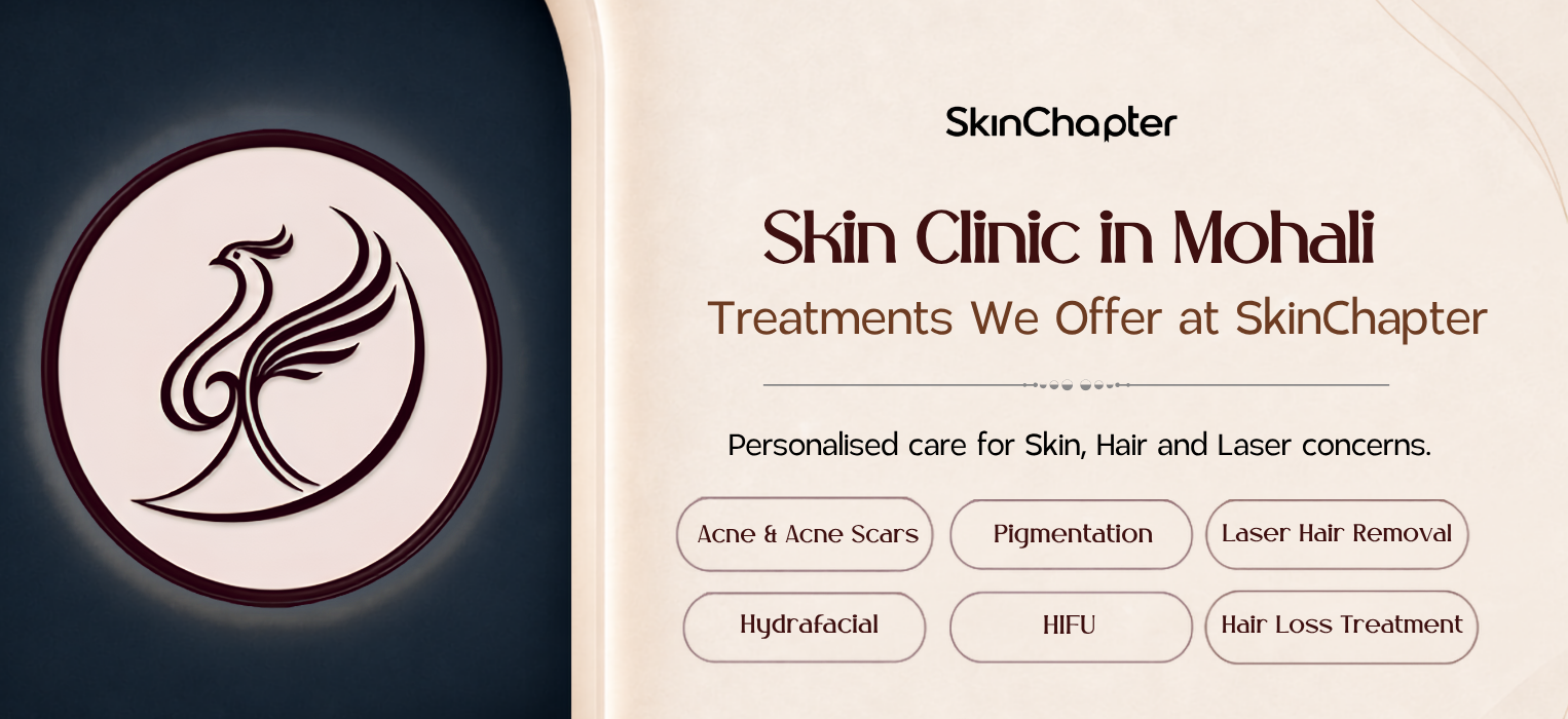 Looking for a Skin Clinic in Mohali? Discover the SkinChapter Approach to Skin, Hair and Laser Treatments